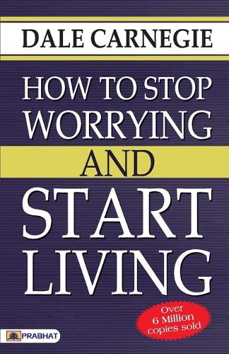 HOW TO STOP WORRYING AND START LIVING (PB)