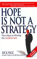 Hope Is Not a Strategy: The 6 Keys to Winning the Complex Sale