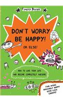 Don't Worry be Happy! or Else!