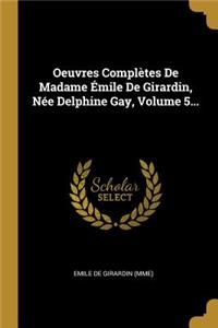 Oeuvres Complètes De Madame Émile De Girardin, Née Delphine Gay, Volume 5...