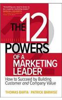 The 12 Powers of a Marketing Leader: How to Succeed by Building Customer and Company Value