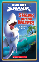Shark Out of Water! (Hungry Shark Chapter Book #1)