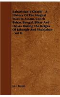 Baharistan-I-Ghaybi - A History of the Mughal Wars in Assam, Cooch Behar, Bengal, Bihar and Orissa During the Reigns of Jahangir and Shahjahan - Vol I