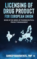 Licensing of Drug product for European Union: Book in the series of Pharmaceutical Project Management