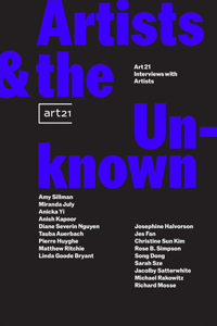 Artists  the Unknown: Art21 Interviews with Artists