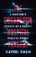 The Gorakhpur Hospital Tragedy: A Doctor's Memoir of a Deadly Medical Crisis