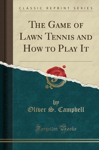 The Game of Lawn Tennis and How to Play It (Classic Reprint)