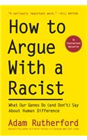 How to Argue With a Racist - What Our Genes Do (and Don`t) Say About Human Difference
