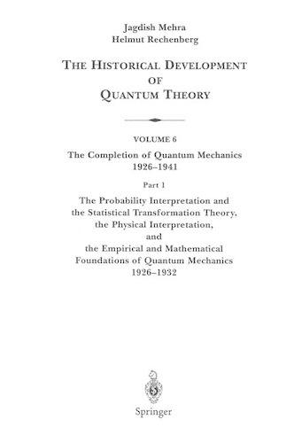 Probability Interpretation and the Statistical Transformation Theory, the Physical Interpretation, and the Empirical and Mathematical Foundations of Quantum Mechanics 1926-1932