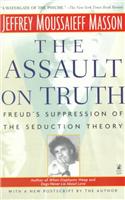 The ASSAULT ON TRUTH: FREUD'S SUPPRESSION OF THE SEDUCTION THEORY