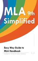 MLA 9 Simplified: Easy Way Guide to MLA Handbook: Updated for the MLA 9th Edition Handbook