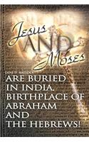 Jesus and Moses Are Buried in India, Birthplace of Abraham and the Hebrews!