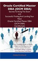Oracle Certified Master DBA (Ocm DBA) Secrets to Acing the Exam and Successful Finding and Landing Your Next Oracle Certified Master DBA (Ocm DBA) Cer