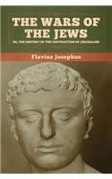 Wars of the Jews; Or, The History of the Destruction of Jerusalem