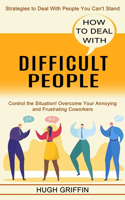 How to Deal With Difficult People