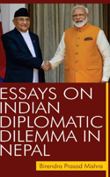 Essays on Indian Diplomatic Dilemma in Nepal