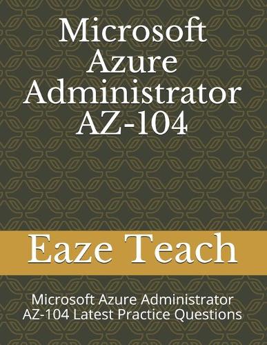 Microsoft Azure Administrator AZ-104: Microsoft Azure Administrator AZ-104 Latest Practice Questions