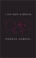 I am Not a Brain - Philosophy of Mind for the 21st Century