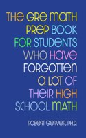 GRE Math Prep Book for Students Who Have Forgotten a Lot of Their High School Math