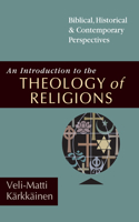 An Introduction to the Theology of Religions – Biblical, Historical & Contemporary Perspectives