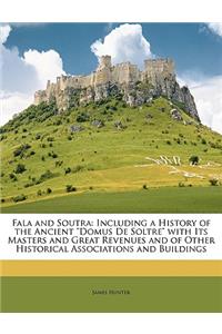 Fala and Soutra: Including a History of the Ancient Domus de Soltre with Its Masters and Great Revenues and of Other Historical Associations and Buildings(English)