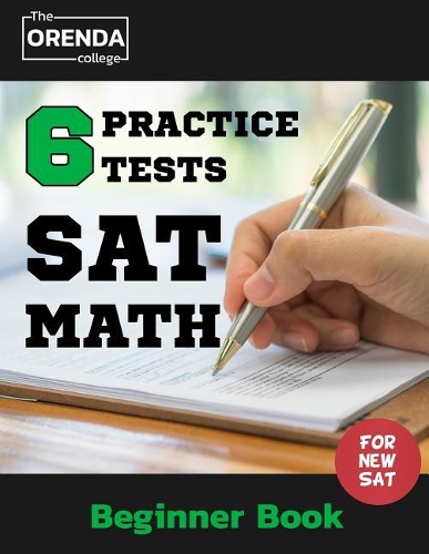 SAT Math 6 Practice Tests (Beginner Book) - The Orenda College for the New SAT Math(sat Prep)