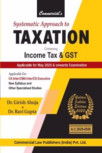 Systematic Approach to Taxation Containing Income Tax & GST (Golden Jubilee Edition 2025)