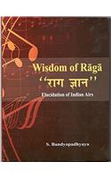 Wisdom of Raga : Raga Gyan : Elucidation of Indian Airs