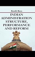 INDIAN ADMINISTRATION STRUCTURE, PERFORMANCE AND REFORM