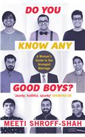 Do You Know Any Good Boys? : A Woman’s Guide to The Arranged Marriage