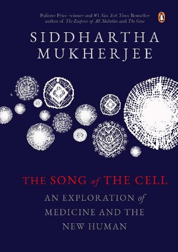 The Song Of The Cell: An Exploration Of: An Exploration of Medicine and the New Human [Hardcover] Mukherjee, Siddhartha