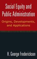 Social Equity and Public Administration: Origins, Developments, and Applications