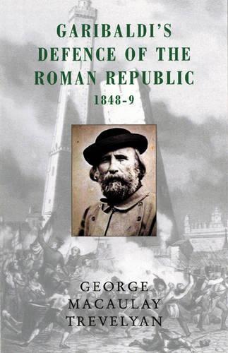 Garibaldi's Defence of the Roman Republic, 1848-49