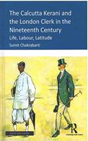 The Calcutta Kerani and the London Clerk in the Nineteenth Century: Life, Labour, Latitude