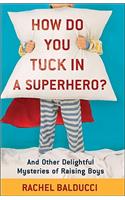 How Do You Tuck in a Superhero?