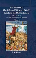 AM YAHWEH: The Life and Witness of God's People in the Old Testament : A Guide for Theological Students (Volume 1)
