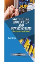 Switchgear Protection And Power Systems (Theory, Practice & Solved Problems)