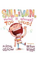 Sullivan, Who Is Always Too Loud