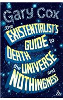 The Existentialist's Guide to Death, the Universe and Nothingness