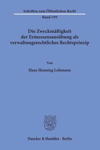 Die Zweckmassigkeit Der Ermessensausubung ALS Verwaltungsrechtliches Rechtsprinzip