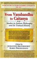 From Vasubandhu to Caitanya (studies in Indian Philosophy and Its Textual History)