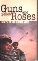 Guns and Yellow Roses: Essays on the Kargil War