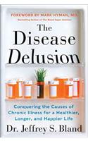 The The Disease Delusion Disease Delusion: Conquering the Causes of Chronic Illness for a Healthier, Longer, and Happier Life
