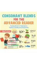 Consonant Blends for the Advanced Reader - Reading Books for Kindergarten Children's Reading and Writing Books