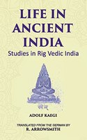 LIFE IN ANCIENT INDIA: Studies in Rig Vedic India