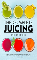 Complete Juicing Recipe Book