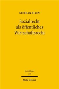 Sozialrecht als öffentliches Wirtschaftsrecht