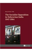 Socialist Opposition in Nehruvian India 1947-1964