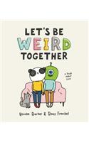 Let's Be Weird Together