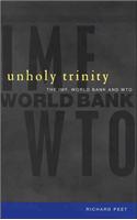 Unholy Trinity: The IMF, World Bank and the WTO